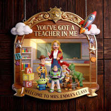 Load image into Gallery viewer, You've Got a Teacher in Me - Welcome Classroom Acrylic Sign - Personalized Gift for Teachers
