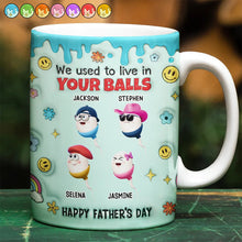 Load image into Gallery viewer, We Used To Live In Your Balls - Personalized 3D Inflated Mug for Dads Mug PopCulturePrints
