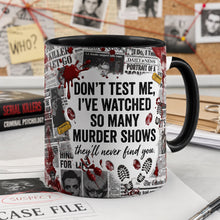 Load image into Gallery viewer, “Don't Test Me, I've Watched So Many Murder Shows” - Sip Coffee, Solve Murders Coffee Accent Mug - Personalized Gifts Coffee Mug PopCulturePrints
