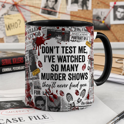 “Don't Test Me, I've Watched So Many Murder Shows” - Sip Coffee, Solve Murders Coffee Accent Mug - Personalized Gifts Coffee Mug PopCulturePrints