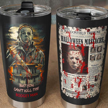 Load image into Gallery viewer, Horror Movie Fan Tumbler - You Can&#39;t Kill the Boogeyman
