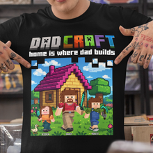 Load image into Gallery viewer, Home is Where Dad Builds - Dadcraft Shirt | Personalized Gift for Dad, Grandpa &amp; More Shirts PopCulturePrints
