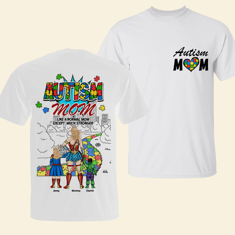 “Autism Mom: Like A Normal Mom Except Much Stronger” - Personalized T-Shirt for Loving Moms Shirts PopCulturePrints