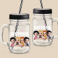 Load image into Gallery viewer, Personalized Sister Drinking Jar - Life Is Better with Sisters Drink Jar PopCulturePrints
