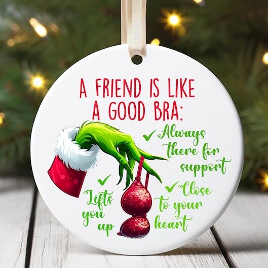 Funny Best Friend Ceramic Ornament - A Friend is Like a Good Bra