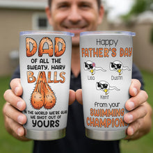 Load image into Gallery viewer, “Dad of All the Sweaty, Hairy Balls!” - Funny Dad Balls Tumbler, Personalized Gift for Dads, Grandpas, and More Tumbler Cup PopCulturePrints
