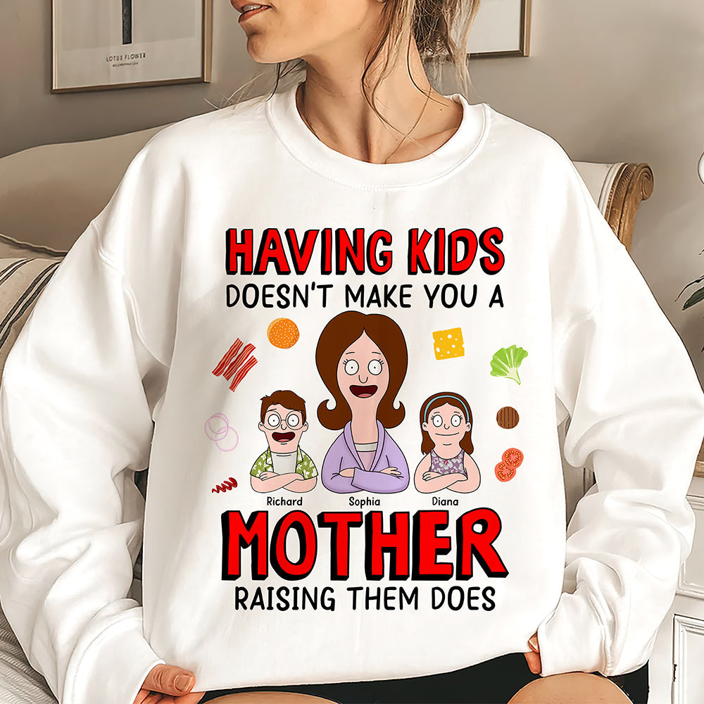 "Having Kids Doesn’t Make You a Mother, Raising Them Does" - Personalized Gift for Mom - Custom Sweatshirt Shirts PopCulturePrints