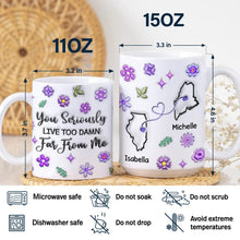 Load image into Gallery viewer, You Seriously Live Too Far From Me - Personalized 3D Inflated Effect Mug Mug PopCulturePrints
