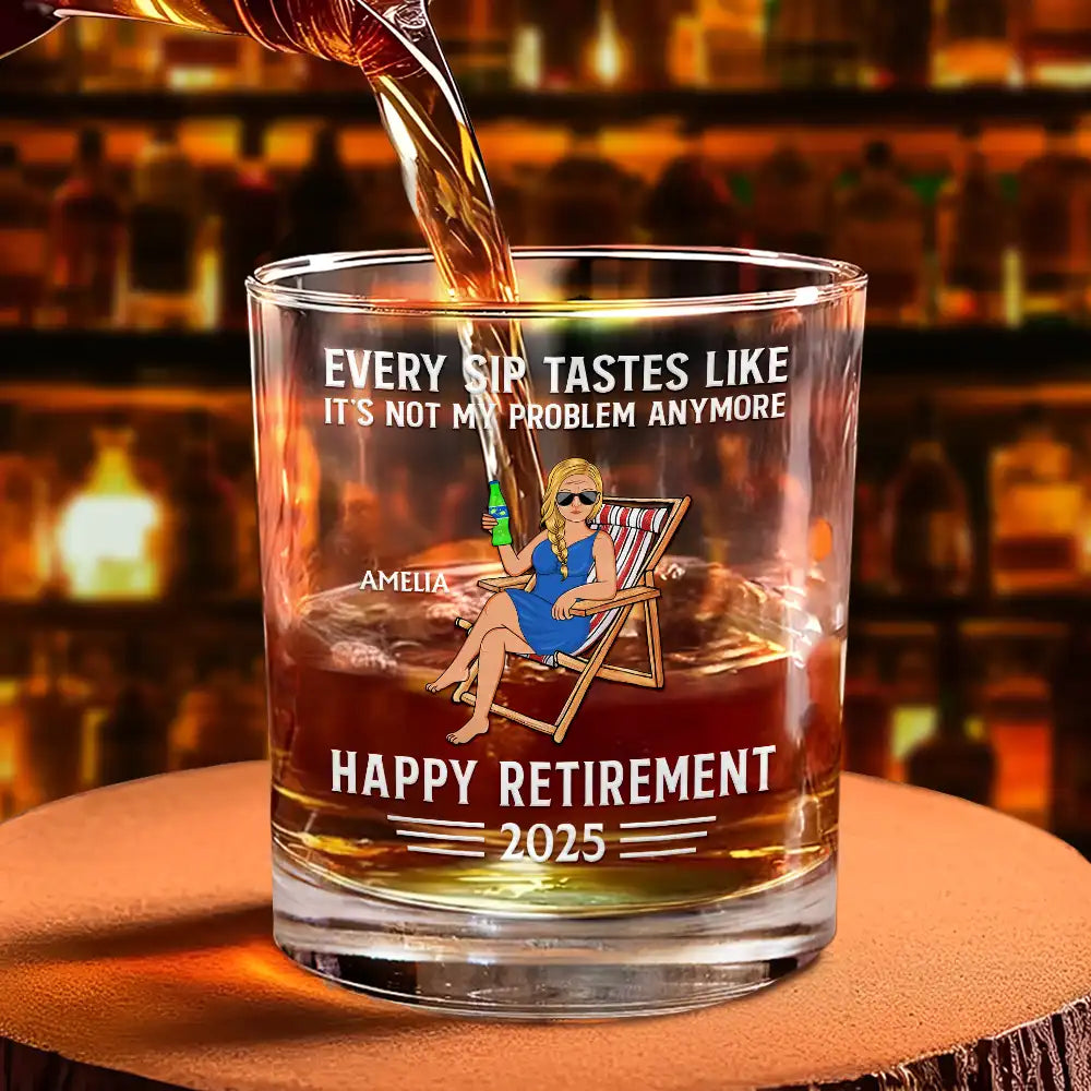 Every Sip Tastes Like It's Not My Problem Anymore - Personalized Whiskey Glass for Retirement Whiskey Glass PopCulturePrints