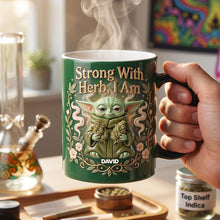 Load image into Gallery viewer, Strong With Herb, I Am - Personalized Chilling Magic Coffee Mug for Stoners
