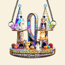 Load image into Gallery viewer, &quot;Good Morning Human Servant!&quot; - Furry Overlords Suncatcher Ornament - Personalized Gift for Cat Lovers Ornament PopCulturePrints
