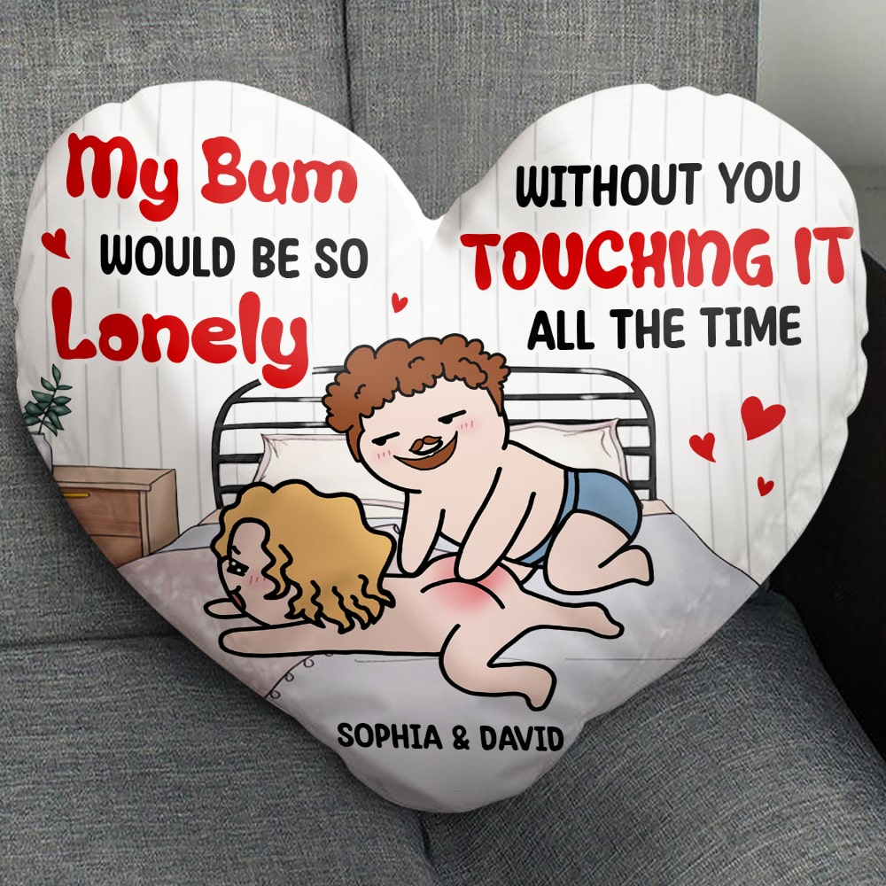 Personalized Couple Pillow - My Bum Would Be So Lonely Without You Pillow PopCulturePrints