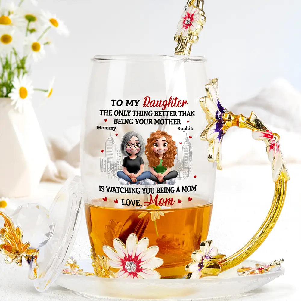 To My Daughter: The Only Thing Better Than Being Your Mother - Personalized Glass Flower Tea Cup - Gift for Mom and Grandma Glass Flower Tea Cup PopCulturePrints