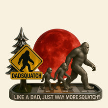 Load image into Gallery viewer, “Like a Dad, Just Way More Squatchy” - Bigfoot Dad Plaque - Personalized Gifts for Dad Shaped Plaques PopCulturePrints
