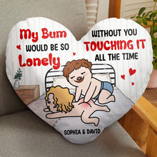 Load image into Gallery viewer, Personalized Couple Pillow - My Bum Would Be So Lonely Without You Pillow PopCulturePrints
