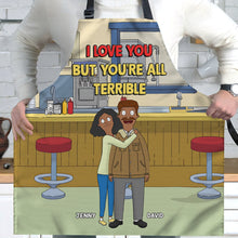Load image into Gallery viewer, Funny Personalized Couple Apron - I Love You But You're All Terrible Aprons PopCulturePrints
