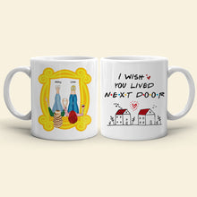 Load image into Gallery viewer, Personalized Friendship Mug - I Wish You Lived Next Door Coffee Mug PopCulturePrints
