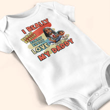 Load image into Gallery viewer, I Really Really Really Love My Daddy - Personalized Baby Onesie Baby Onesie PopCulturePrints

