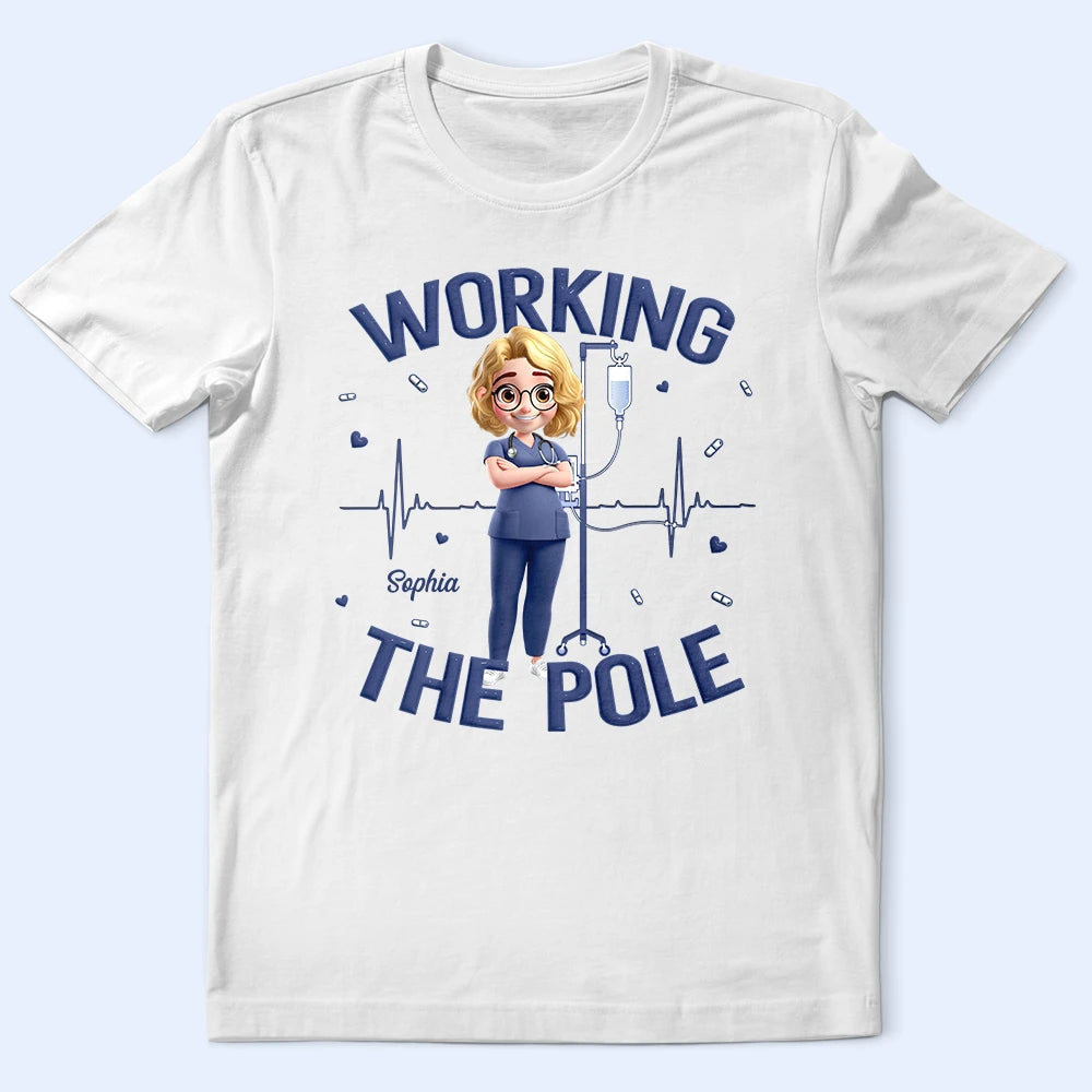 Working The Pole - Personalized T-Shirt for Nurses T-shirt PopCulturePrints
