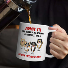 Load image into Gallery viewer, Admit It! Life Would Be Boring Without Me - Personalized Funny Pet Mug Mug PopCulturePrints
