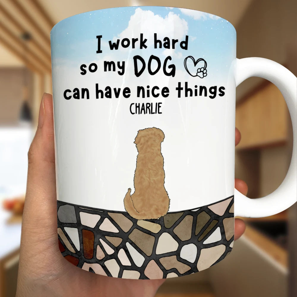 I Work Hard So My Dog Can Have Nice Things - Personalized Mug - Gift for Dog Lovers, Moms, and Grandmas Mug PopCulturePrints