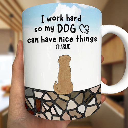 I Work Hard So My Dog Can Have Nice Things - Personalized Mug - Gift for Dog Lovers, Moms, and Grandmas Mug PopCulturePrints