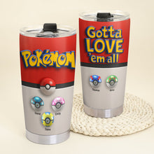 Load image into Gallery viewer, Gotta Love &#39;em All! Pokémon Mom Tumbler - Personalized Gifts for Mom Tumbler Cup PopCulturePrints
