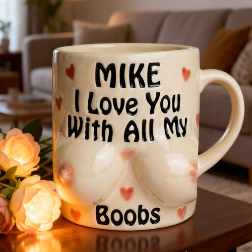 I Love You With All My Boobs - Personalized Naughty Coffee Mug Coffee Mug PopCulturePrints