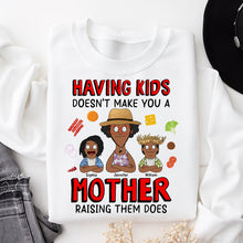 Load image into Gallery viewer, &quot;Having Kids Doesn’t Make You a Mother, Raising Them Does&quot; - Personalized Gift for Mom - Custom Sweatshirt Shirts PopCulturePrints
