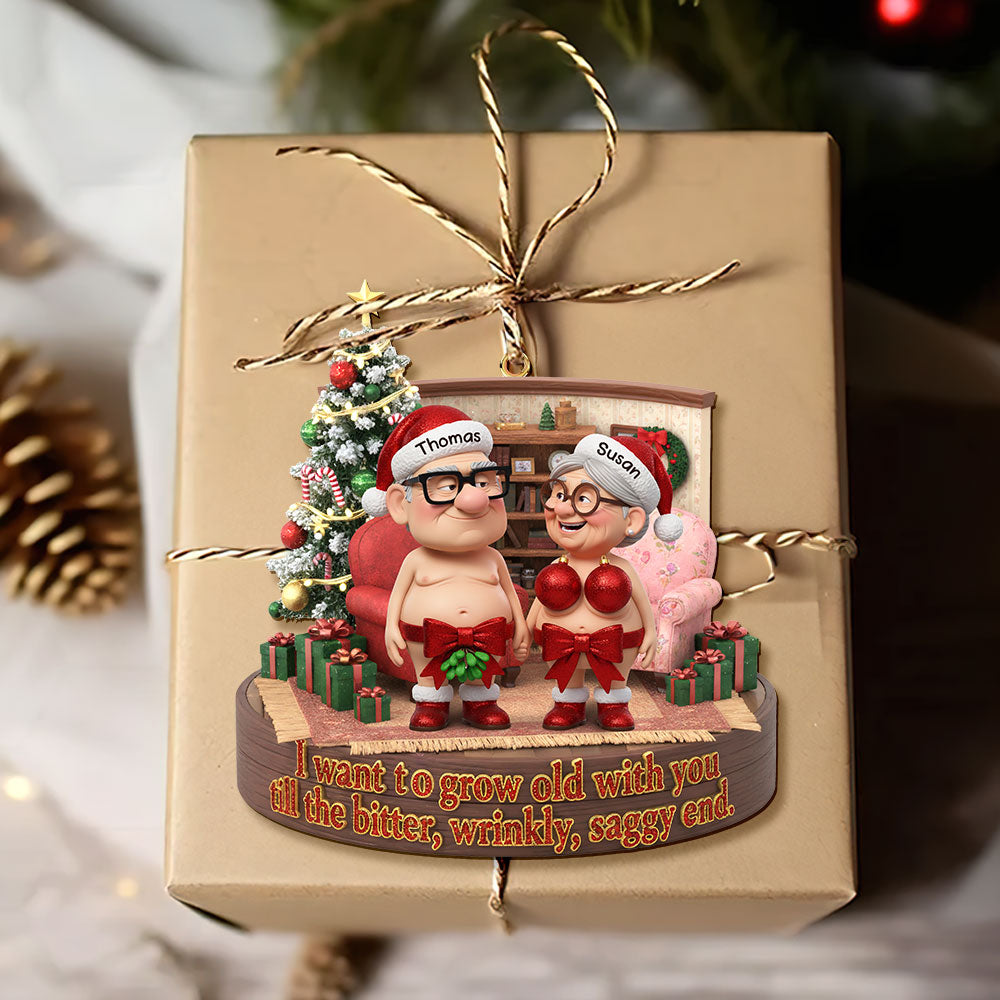 "I want to grow old with you till the bitter, wrinkly, saggy end." - Naughty Old Couple Ornament - Personalized Gift for Couples Ornament PopCulturePrints
