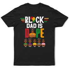 Load image into Gallery viewer, Black Dad Is Dope - Personalized T-Shirt for the Coolest Dads T-shirt PopCulturePrints
