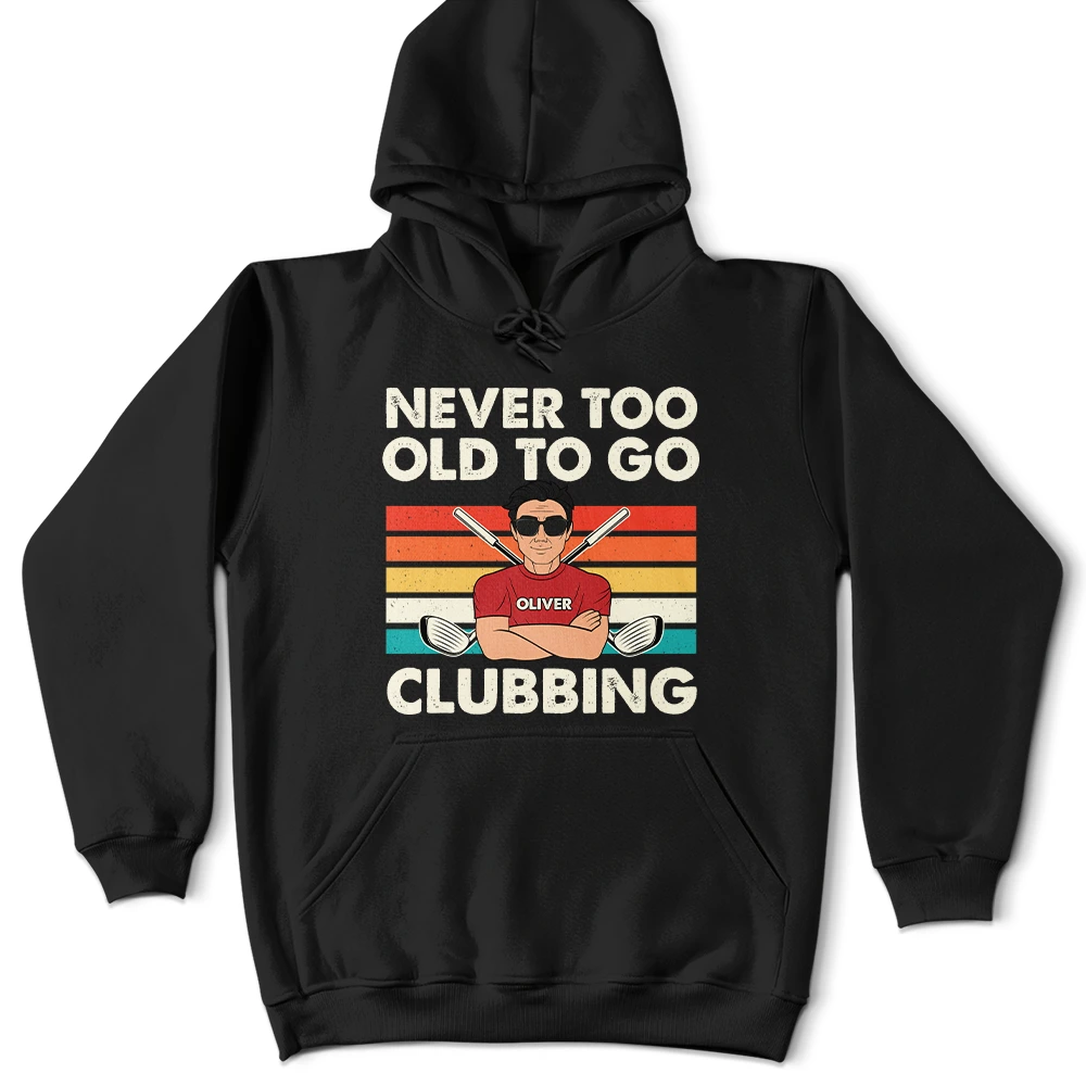 Never Too Old To Go Clubbing - Personalized Golf T-Shirt for Dad & Grandpa T-shirt PopCulturePrints