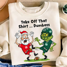 Load image into Gallery viewer, Take Off That Shirt... Dumbass - Funny Santa Sport Lover Shirt - Personalized Gifts for Sports Fans Shirts PopCulturePrints
