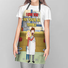 Load image into Gallery viewer, Funny Personalized Couple Apron - I Love You But You're All Terrible Aprons PopCulturePrints
