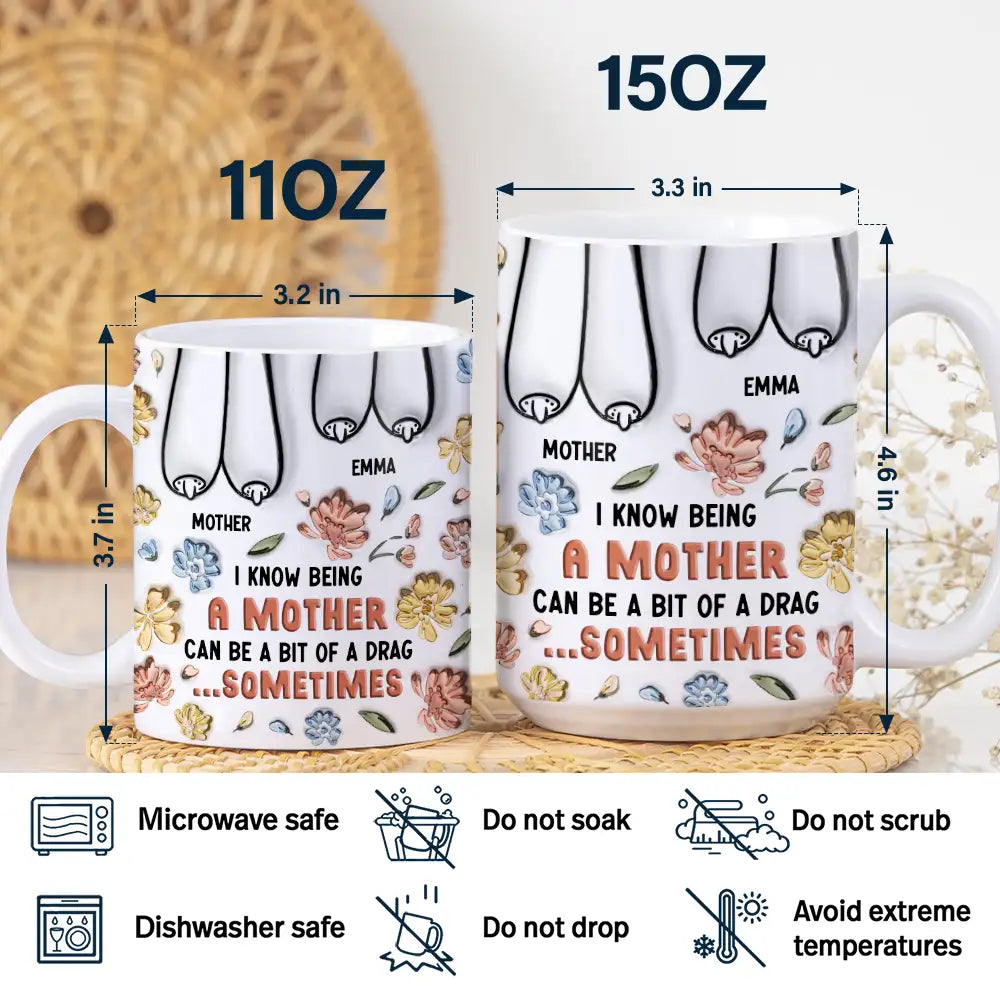 I Know Being A Mother Can Be A Bit Of A Drag - 3D Inflated Effect Printed Mug, Personalized White Edge-to-Edge Mug Mug PopCulturePrints