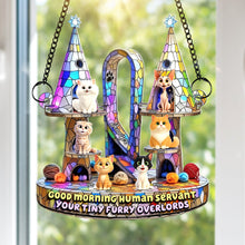 Load image into Gallery viewer, &quot;Good Morning Human Servant!&quot; - Furry Overlords Suncatcher Ornament - Personalized Gift for Cat Lovers Ornament PopCulturePrints

