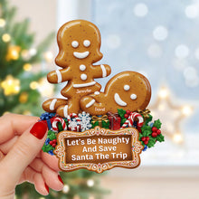 Load image into Gallery viewer, Let&#39;s Be Naughty And Save Santa The Trip - Personalized Gingerbread Couple Ornament - Custom Gift for Couples, Friends, or Loved Ones Ornament PopCulturePrints
