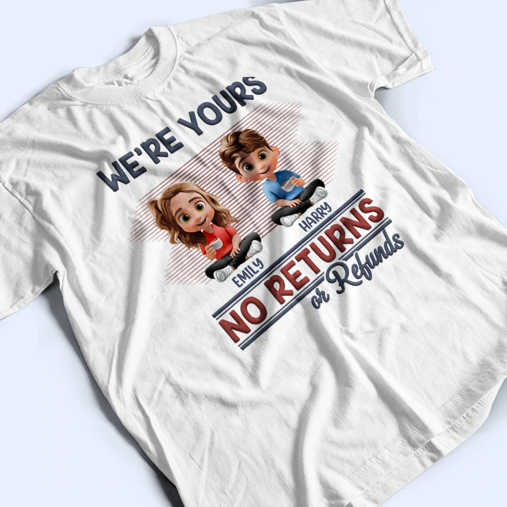 We're Yours No Returns Or Refunds - Personalized T-Shirt for Moms and Grandmas T-shirt PopCulturePrints