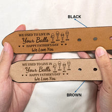 Load image into Gallery viewer, We Used To Live In Your Balls - Personalized Engraved Leather Belt Engraved Leather Belt PopCulturePrints
