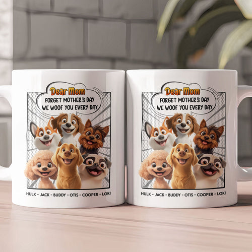 Forget Mother's Day, We Woof You Every Day - Personalized Mug for Dog Lovers Mug PopCulturePrints