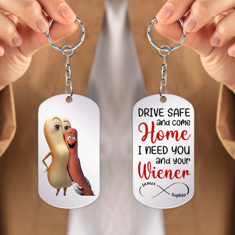 Personalized 'Drive Safe - I Need You and Your Wiener' Keychain - Cute Gift for Him/Her Keychains PopCulturePrints