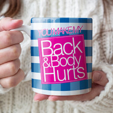 Load image into Gallery viewer, Personalized Funny Couple Mug - You Make My Back &amp; Body Hurt Coffee Mug PopCulturePrints
