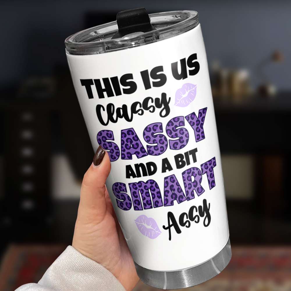 Custom 'Classy Sassy and a Bit Assy' Tumbler - Personalized Gift Tumbler Cup PopCulturePrints