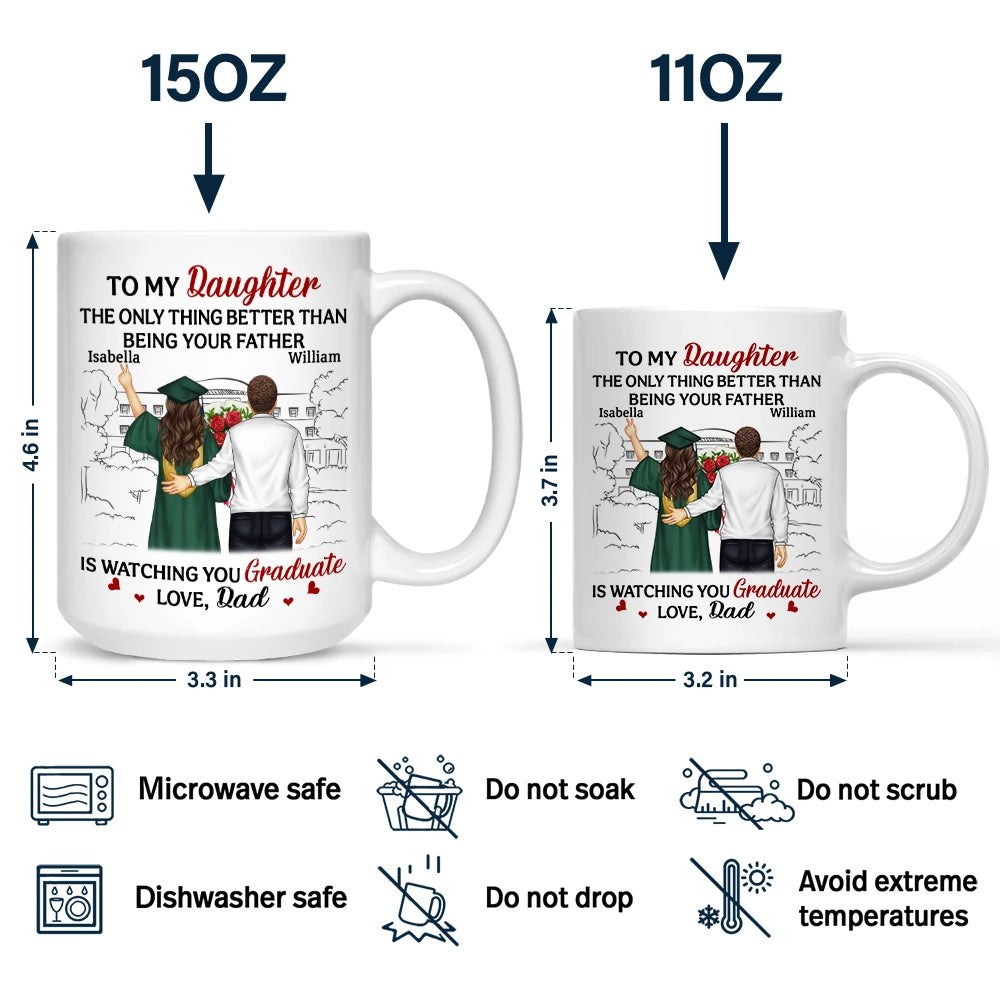 To My Daughter: The Only Thing Better Than Being Your Father Is Watching You Graduate - Personalized Mug Mug PopCulturePrints