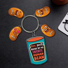 Load image into Gallery viewer, Mom, you&#39;ll always be my favorite human bean - Personalized Keychain Gift for Mom, Grandma, &amp; Loved Ones Keychains PopCulturePrints
