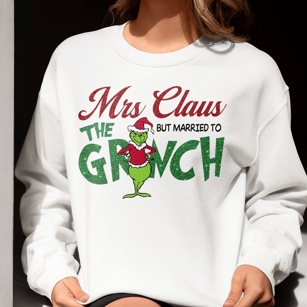 Funny Mrs. Claus Married to the Grinch Christmas Sweatshirt