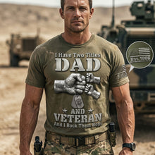 Load image into Gallery viewer, I Have Two Titles: Dad &amp; Veteran - Custom Patriotic Veteran Dad Shirt
