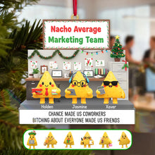 Load image into Gallery viewer, “Chance Made Us Coworkers, Bitching Made Us Friends” - Nachos Coworkers Ornament, Personalized Gift for Your Team Ornament PopCulturePrints
