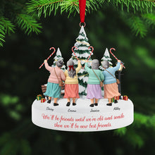 Load image into Gallery viewer, We&#39;ll Be Friends Until We&#39;re Old and Senile - Personalized Acrylic Ornament for Christmas - Gift for Friends and Loved Ones Ornament PopCulturePrints
