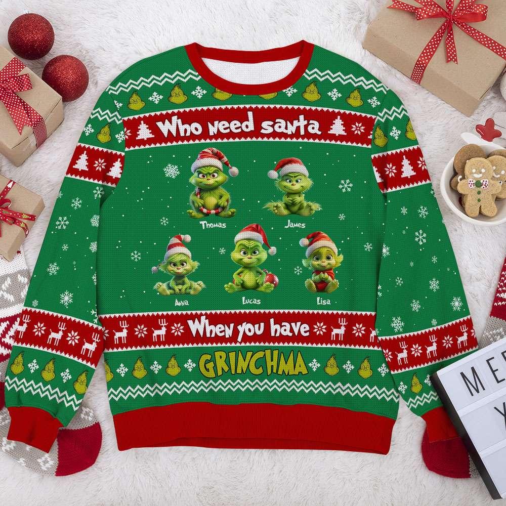 Custom Grinch Christmas Sweatshirt - Who Needs Santa Ugly Christmas Sweater PopCulturePrints